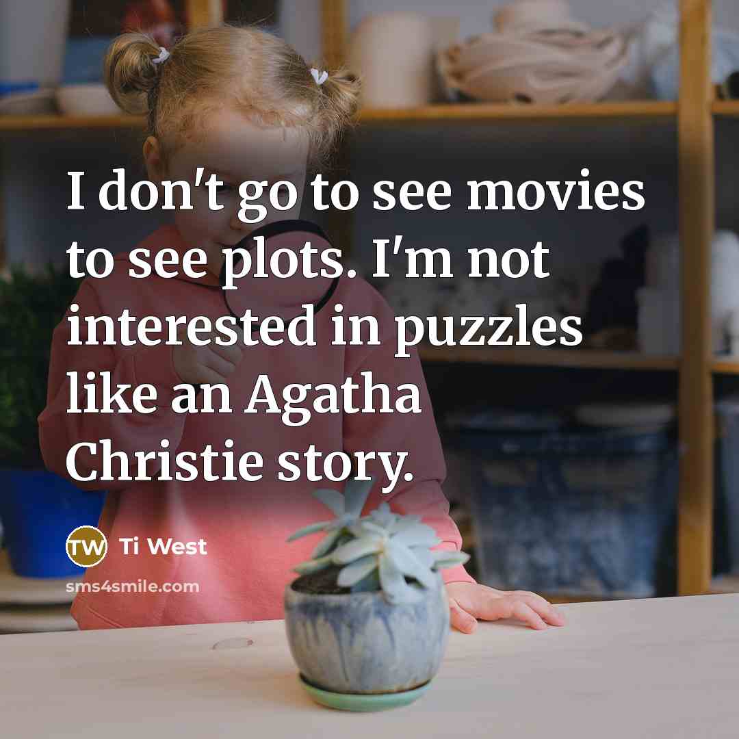 “I don't go to see movies to see plots. I'm…” quote by Ti West