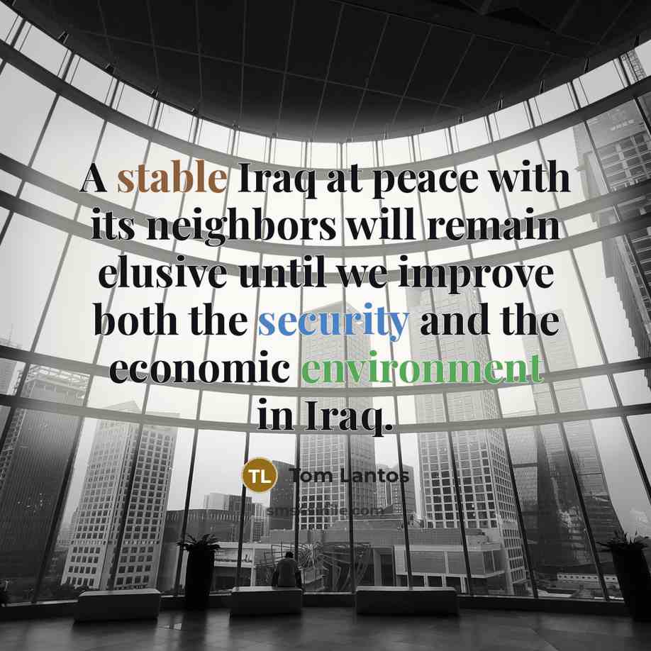 “A stable Iraq at peace with its neighbors will remain…” quote by Tom Lantos