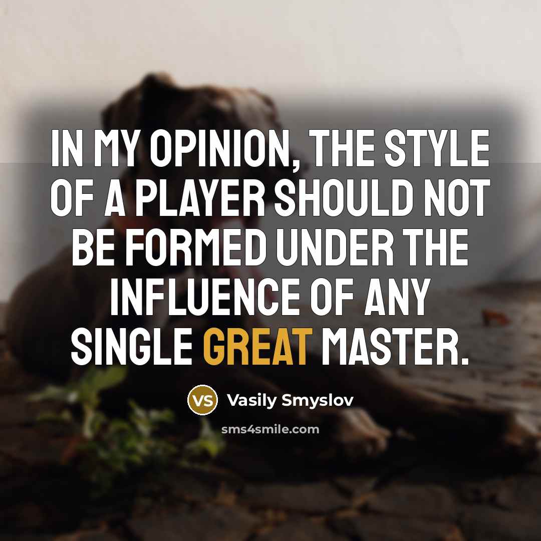 “In my opinion, the style of a player should not…” quote by Vasily Smyslov