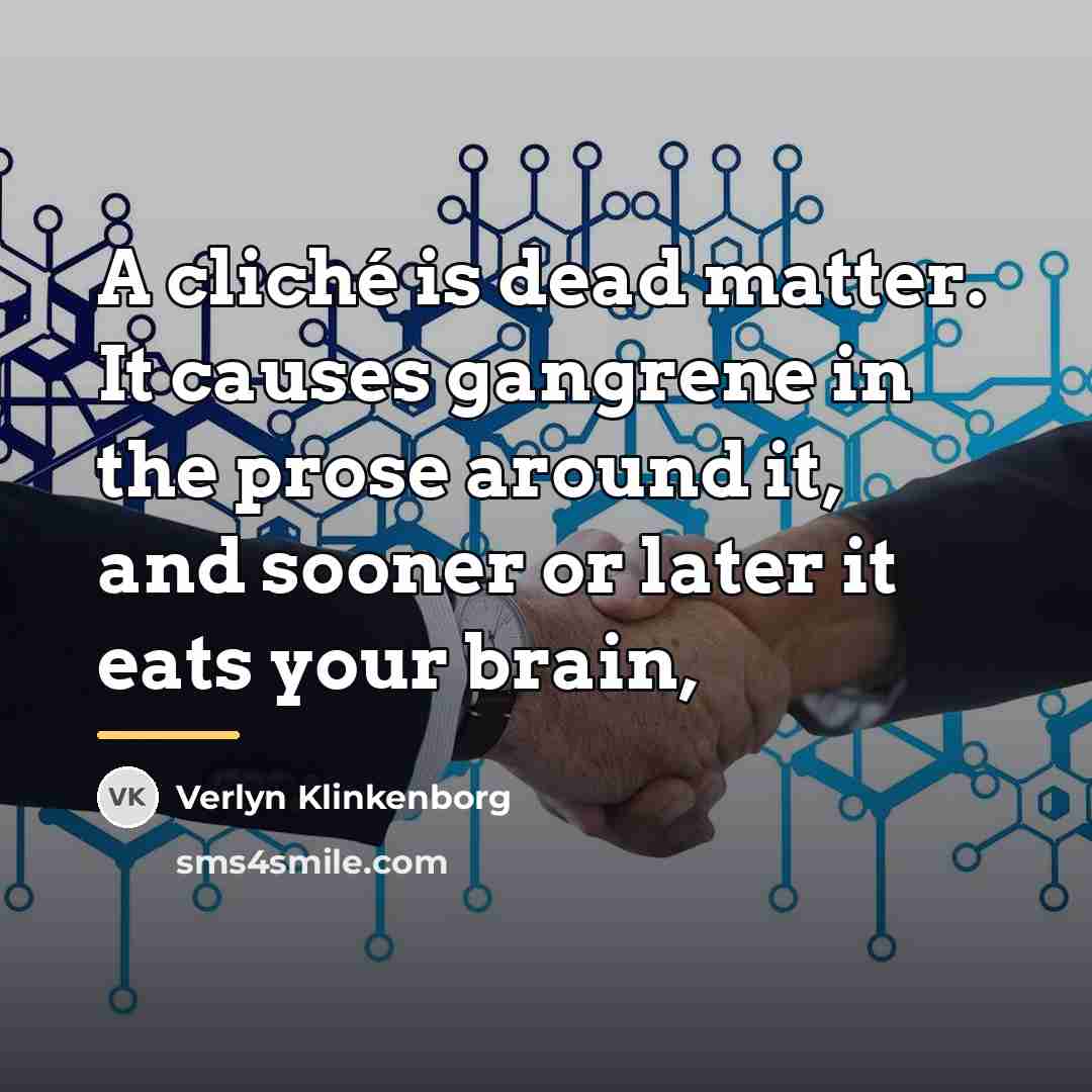 “A cliché is dead matter. It causes gangrene in the…” quote by Verlyn Klinkenborg