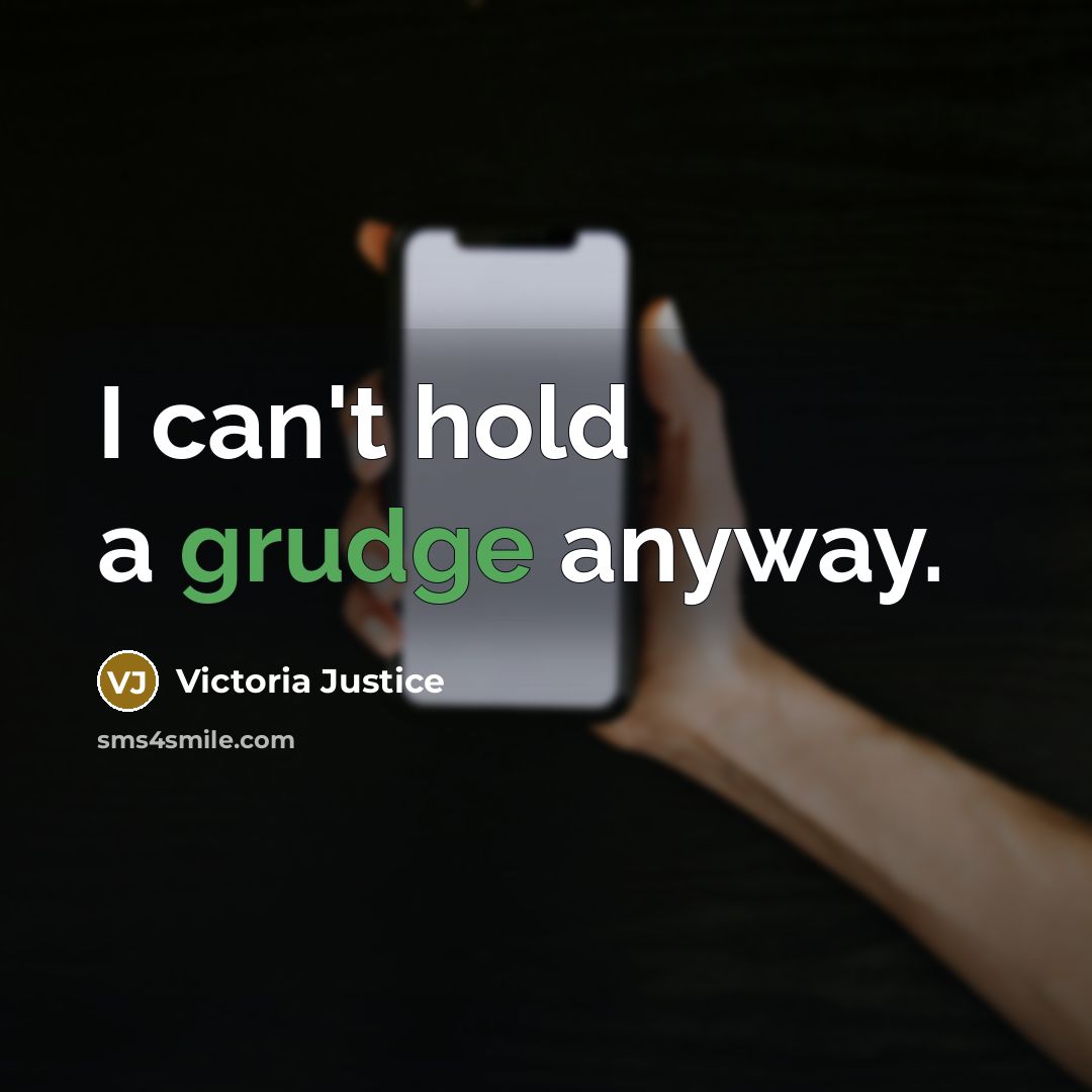 “I can't hold a grudge anyway.…” quote by Victoria Justice