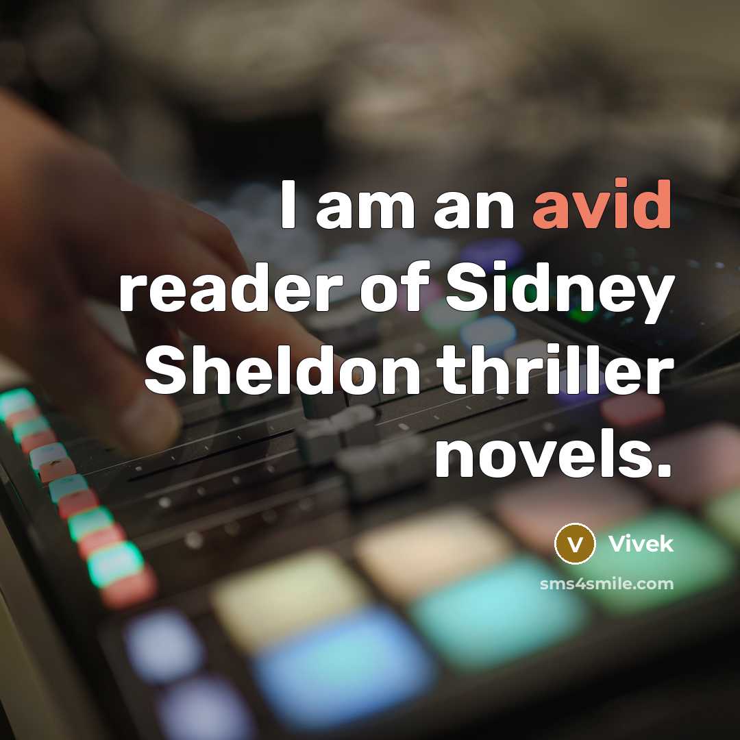 “I am an avid reader of Sidney Sheldon thriller novels.…” quote by Vivek