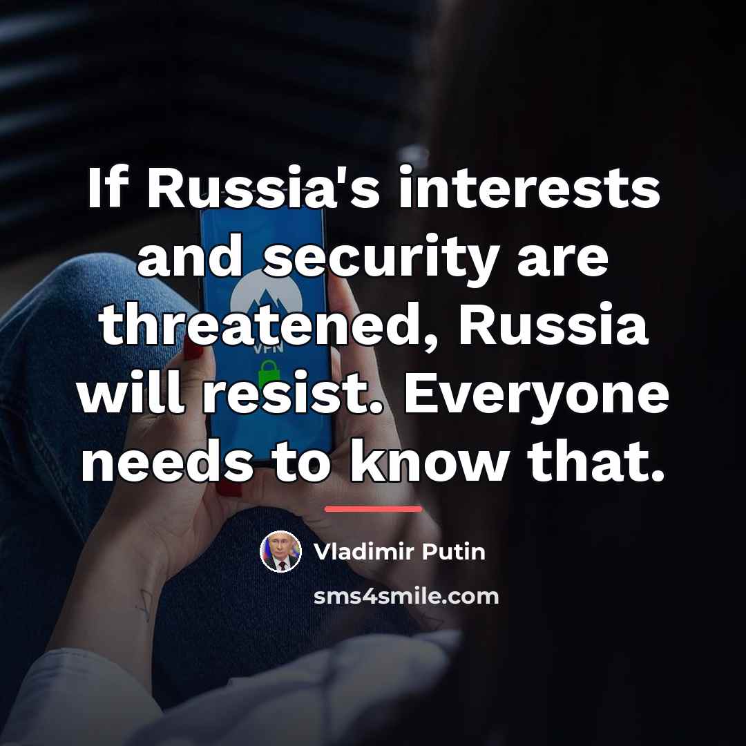 “If Russia's interests and security are threatened, Russia will resist.…” quote by Vladimir Putin