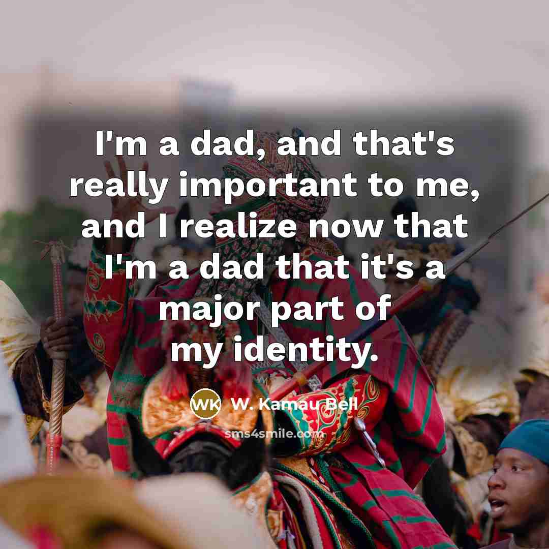 “I'm a dad, and that's really important to me, and…” quote by W. Kamau Bell