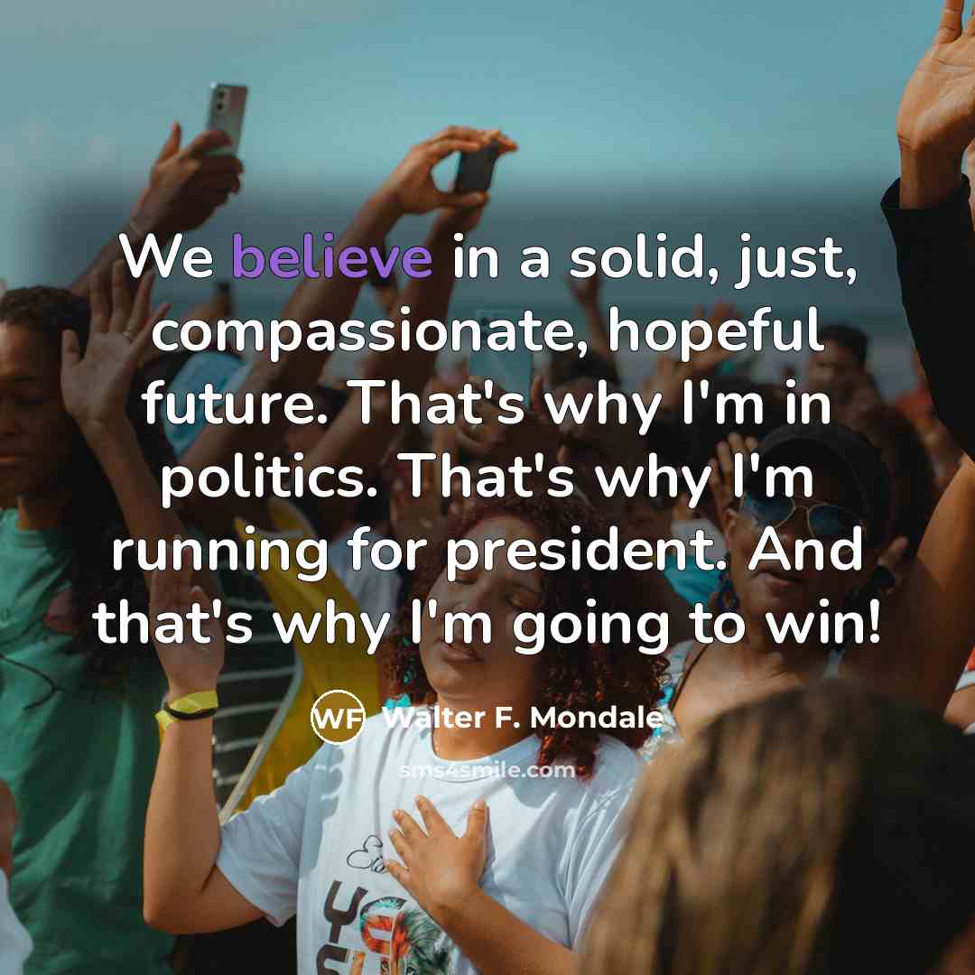 “We believe in a solid, just, compassionate, hopeful future. That's…” quote by Walter F. Mondale