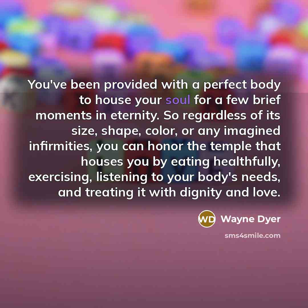 “You've been provided with a perfect body to house your…” quote by Wayne Dyer