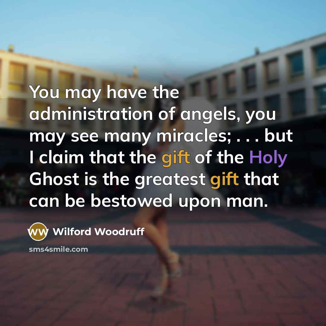 “You may have the administration of angels, you may see…” quote by Wilford Woodruff