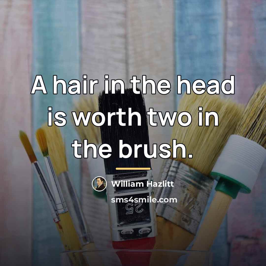 “A hair in the head is worth two in the…” quote by William Hazlitt