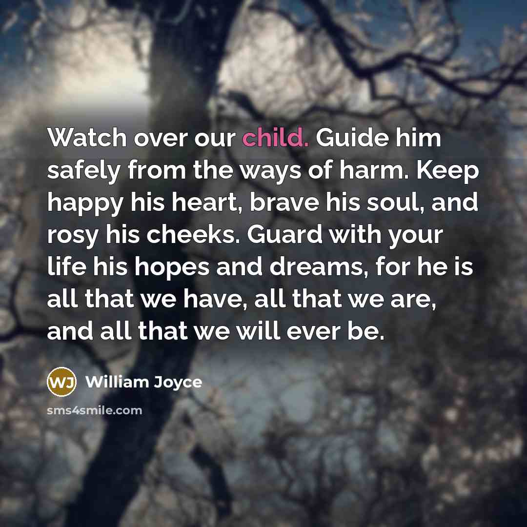 “Watch over our child. Guide him safely from the ways…” quote by William Joyce