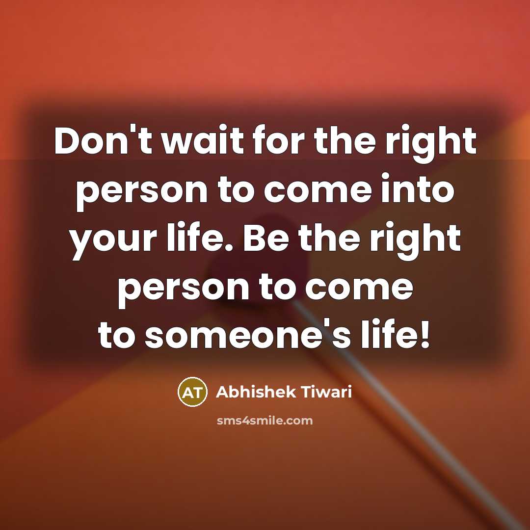 “Don't wait for the right person to come into your…” quote by Abhishek Tiwari
