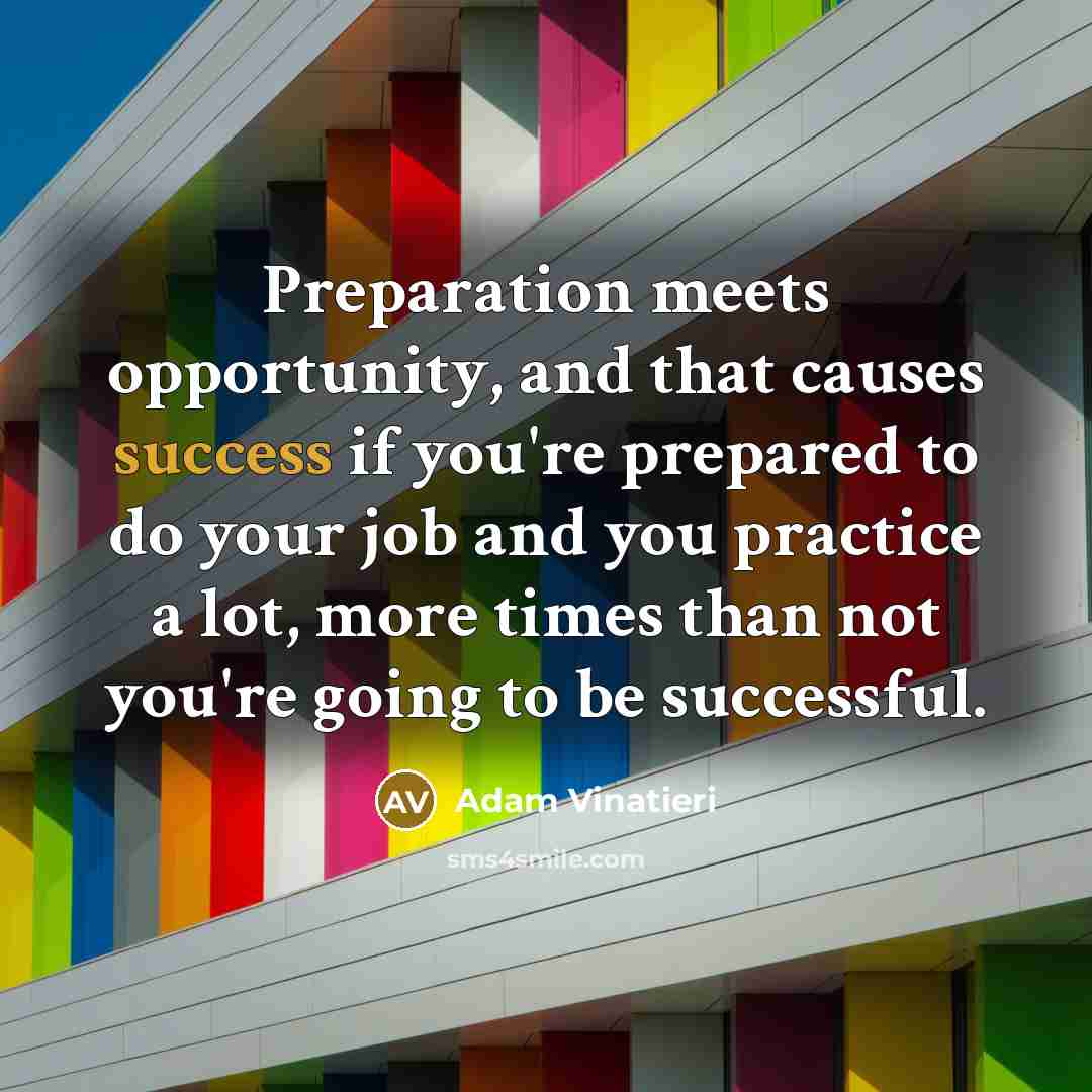“Preparation meets opportunity, and that causes success if you're prepared…” quote by Adam Vinatieri