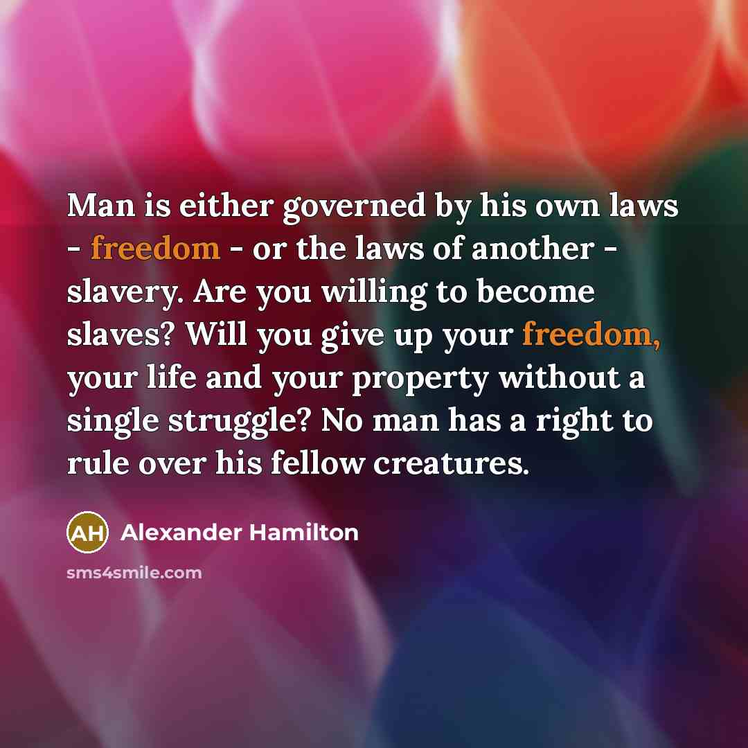 “Man is either governed by his own laws - freedom…” quote by Alexander Hamilton