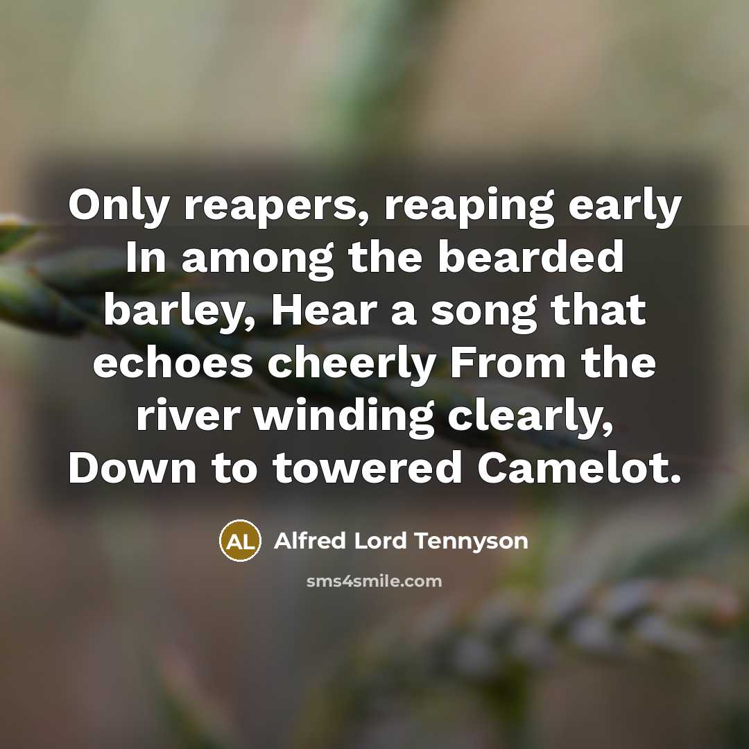“Only reapers, reaping early In among the bearded barley, Hear…” quote by Alfred Lord Tennyson