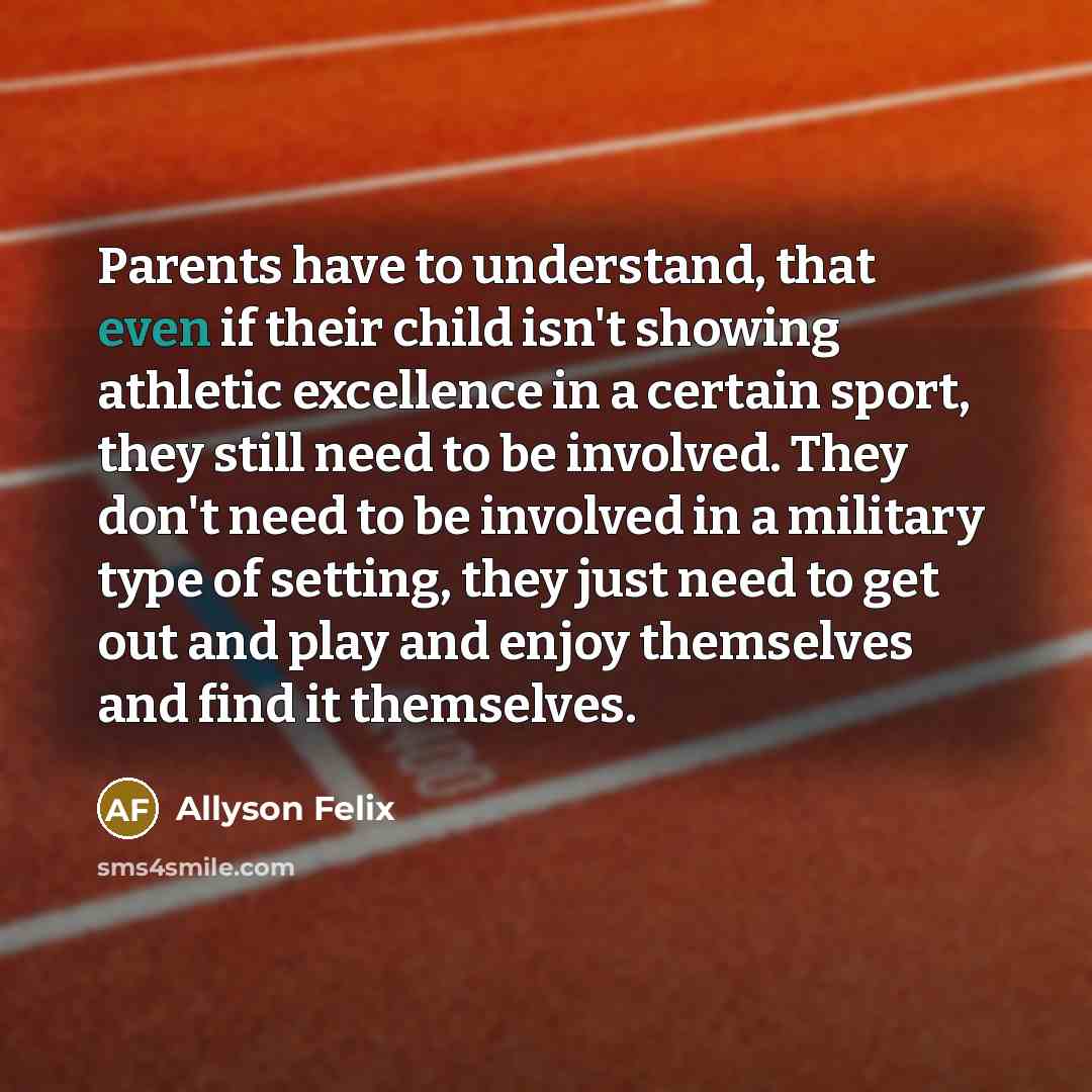 “Parents have to understand, that even if their child isn't…” quote by Allyson Felix