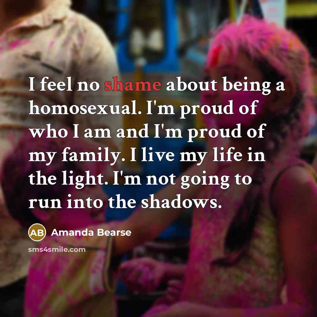 “I feel no shame about being a homosexual. I'm proud…” quote by Amanda Bearse