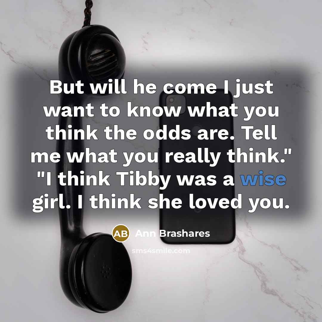 “But will he come I just want to know what…” quote by Ann Brashares