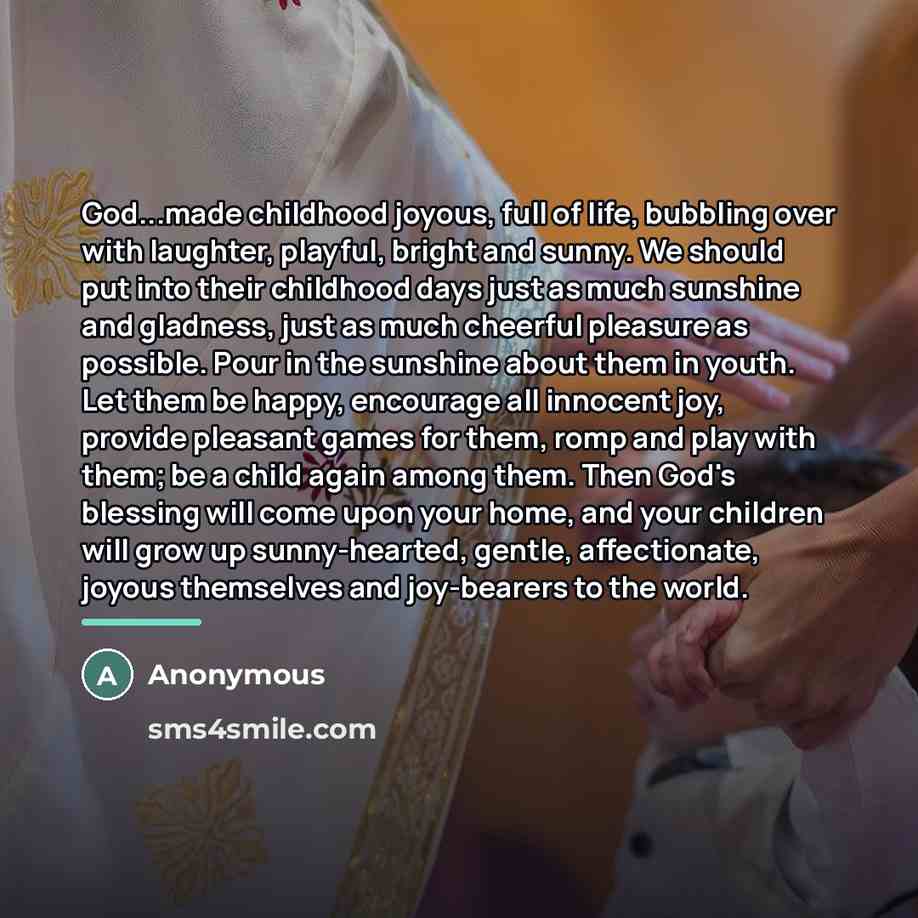 “God...made childhood joyous, full of life, bubbling over with laughter,…” quote by Anonymous