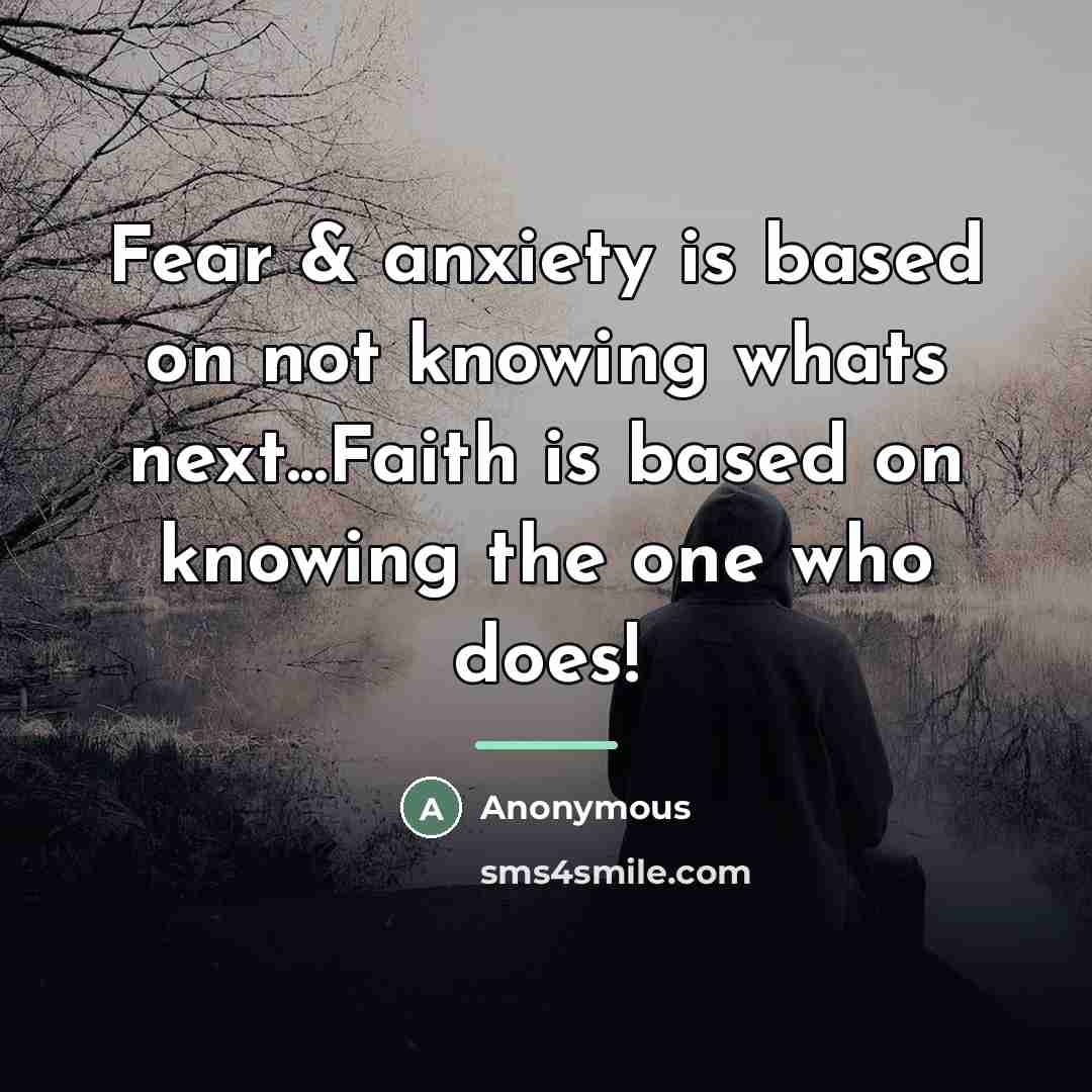 “Fear & anxiety is based on not knowing whats next...Faith…” quote by Anonymous