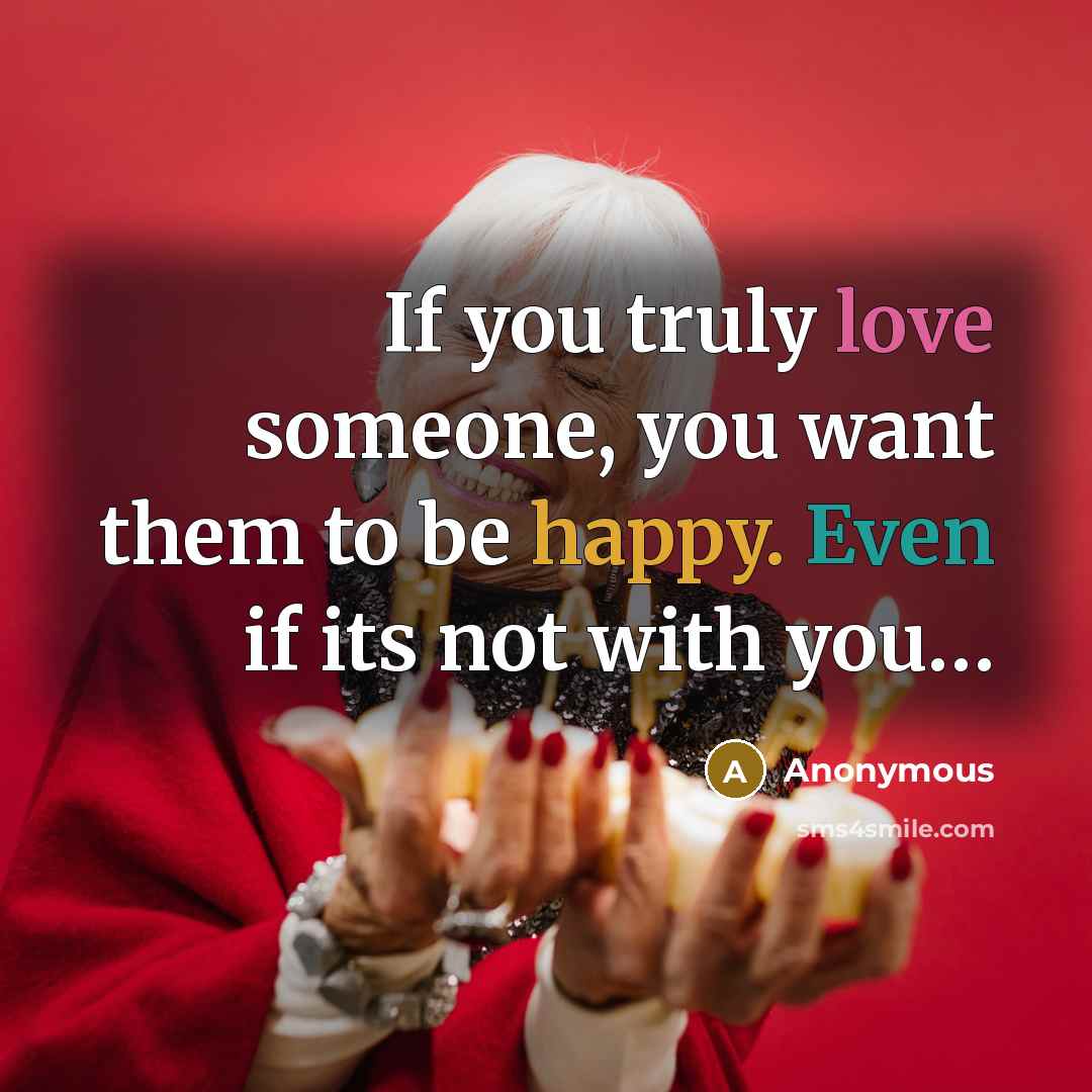 “If you truly love someone, you want them to be…” quote by Anonymous