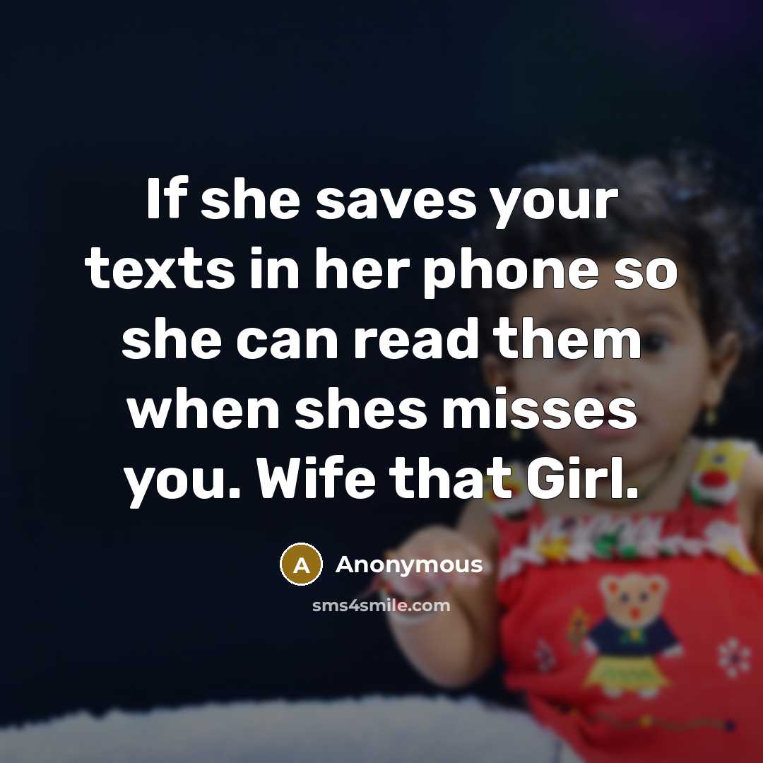 “If she saves your texts in her phone so she…” quote by Anonymous