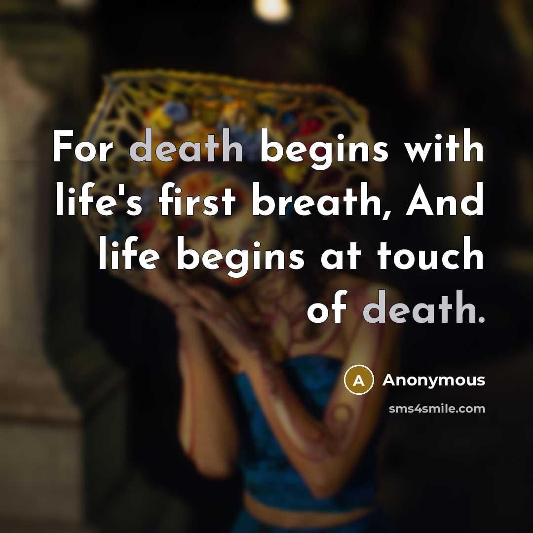 “For death begins with life's first breath, And life begins…” quote by Anonymous