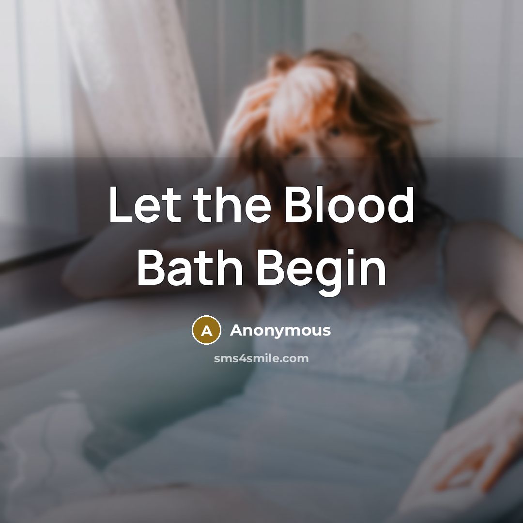 “Let the Blood Bath Begin…” quote by Anonymous