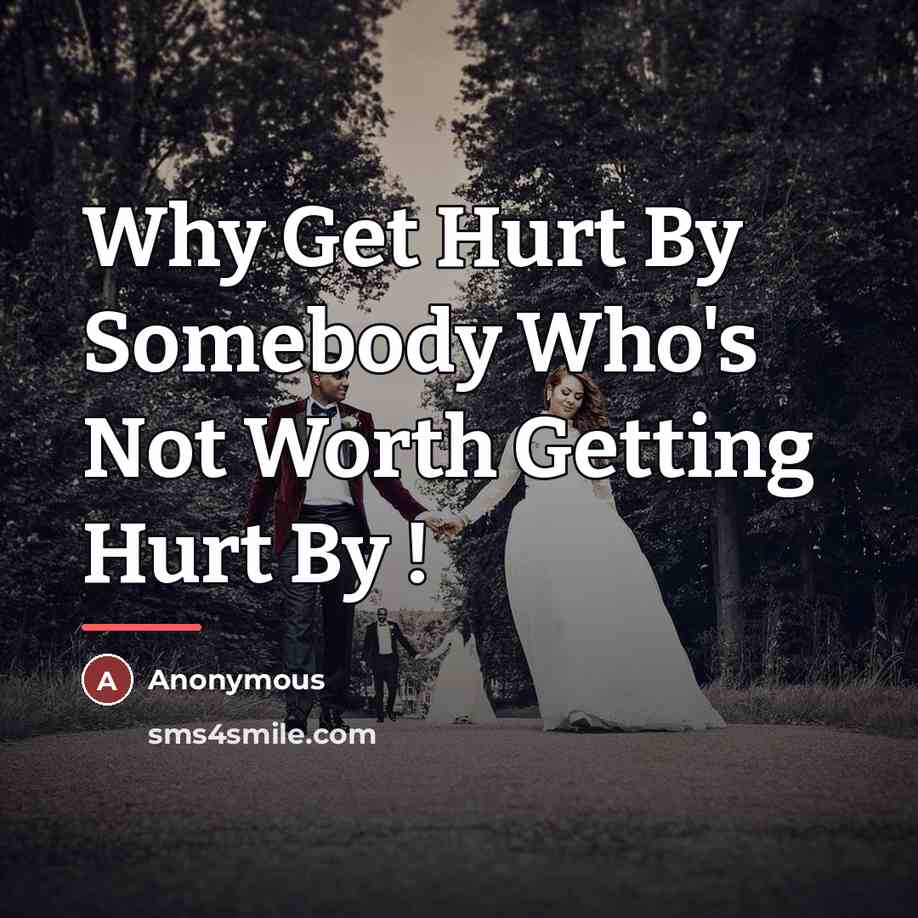 “Why Get Hurt By Somebody Who's Not Worth Getting Hurt…” quote by Anonymous