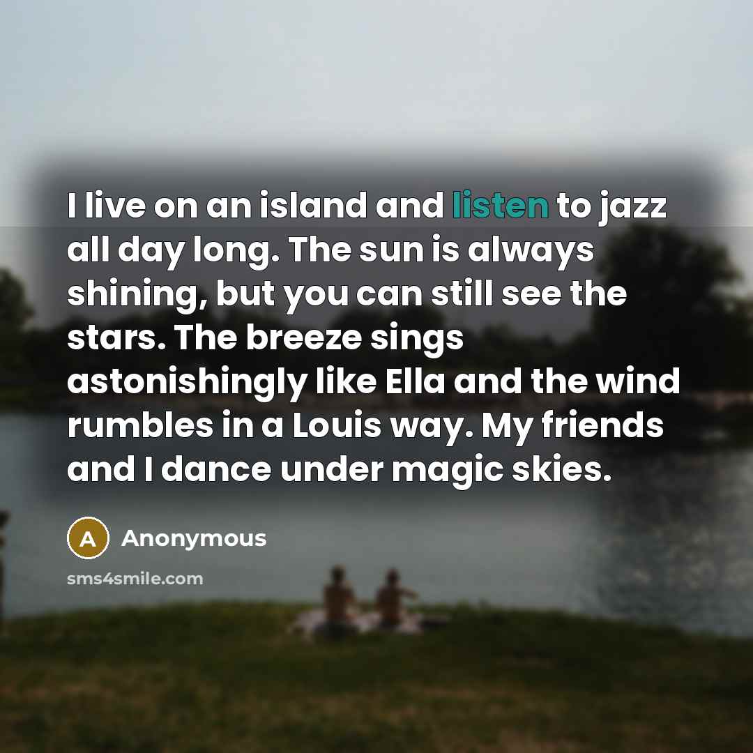 “I live on an island and listen to jazz all…” quote by Anonymous