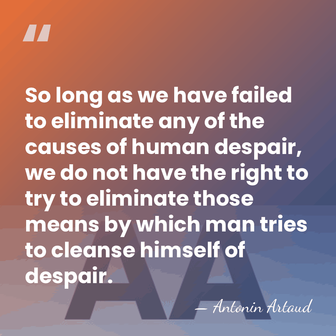 So long as we have failed to eliminate any of the causes&hellip; - Antonin Artaud