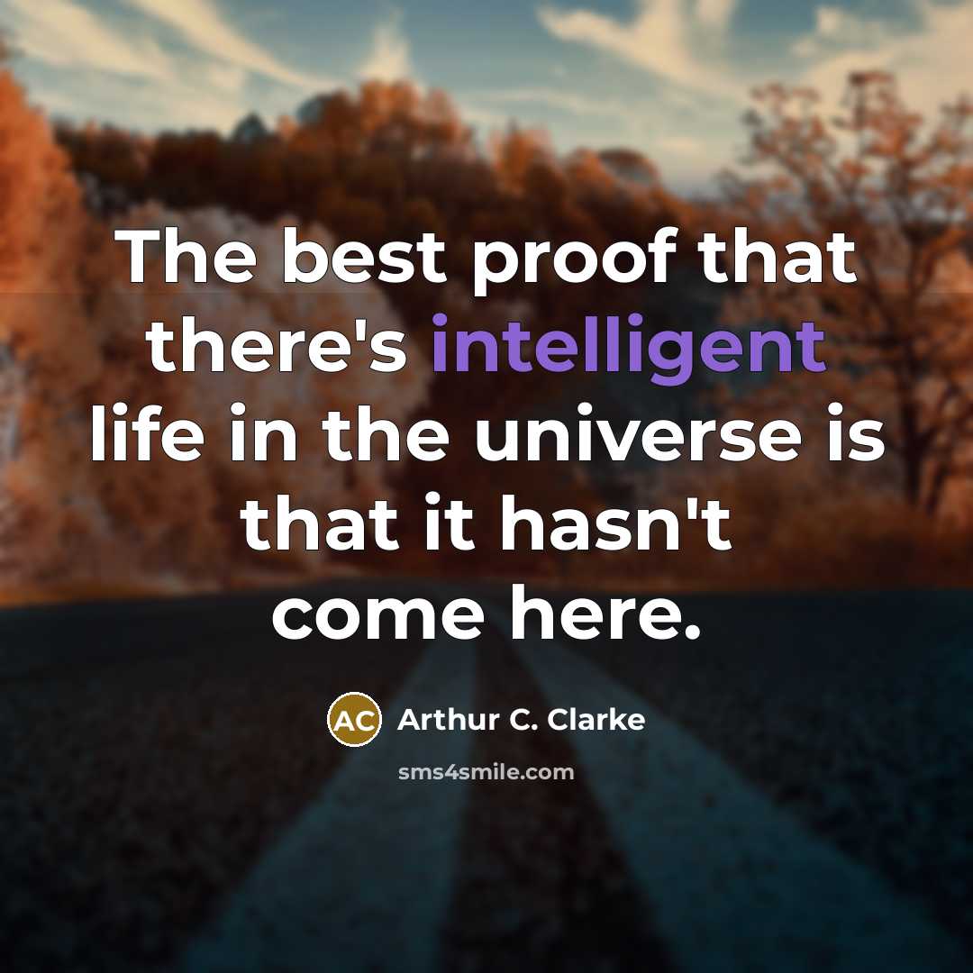 “The best proof that there's intelligent life in the universe…” quote by Arthur C. Clarke