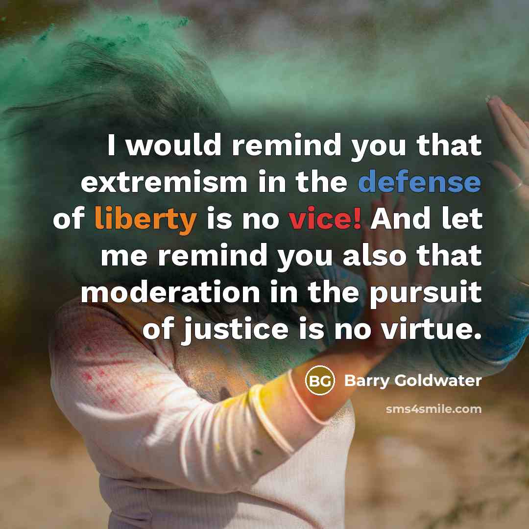 “I would remind you that extremism in the defense of…” quote by Barry Goldwater