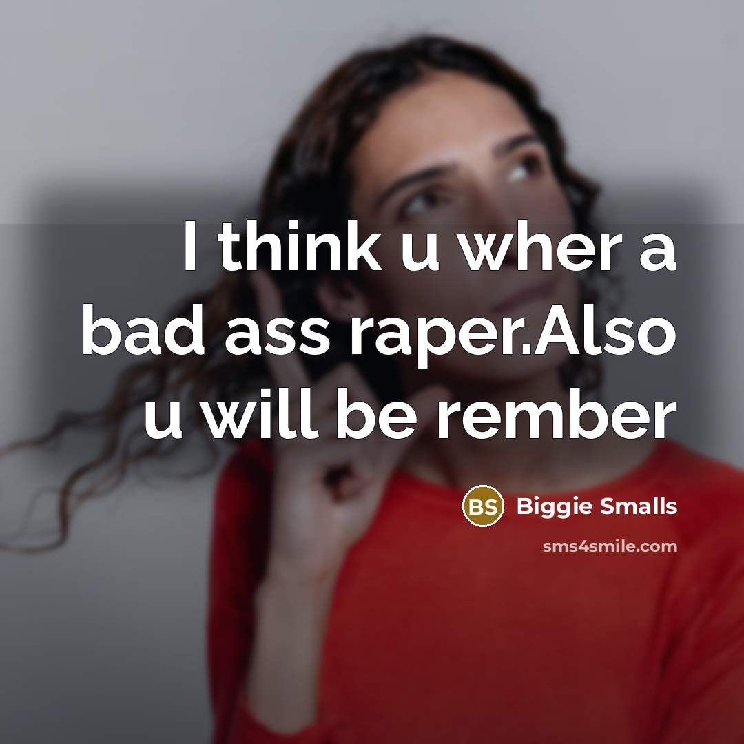 “I think u wher a bad ass raper.Also u will be rember” quote by Biggie Smalls