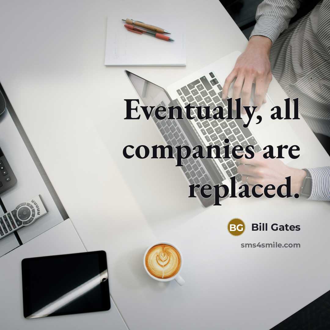 “Eventually, all companies are replaced.…” quote by Bill Gates