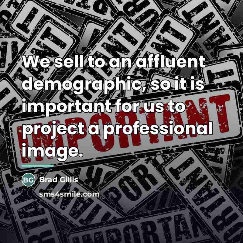 “We sell to an affluent demographic, so it is important…” quote by Brad Gillis
