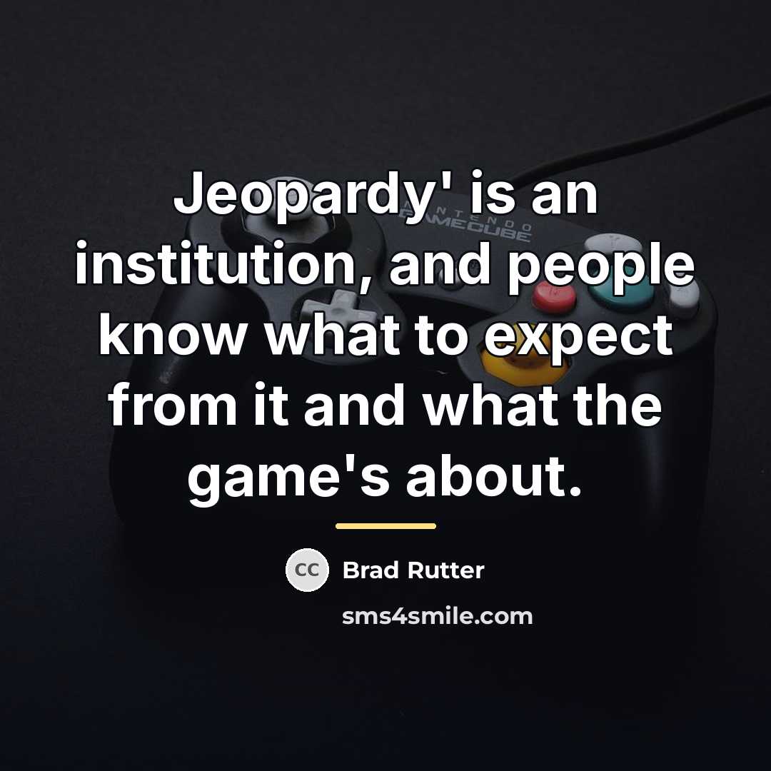 “Jeopardy' is an institution, and people know what to expect…” quote by Brad Rutter