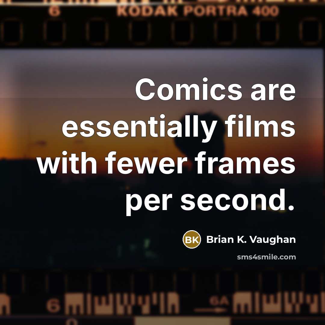 “Comics are essentially films with fewer frames per second.…” quote by Brian K. Vaughan