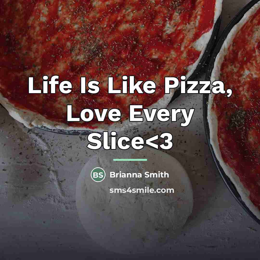 “Life Is Like Pizza, Love Every Slice…” quote by Anonymous