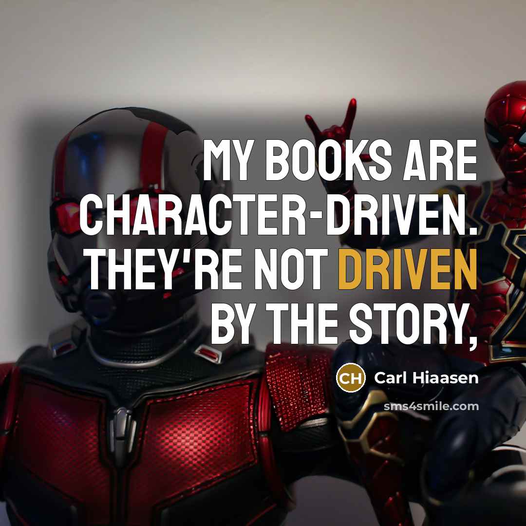 “My books are character-driven. They're not driven by the story,…” quote by Carl Hiaasen