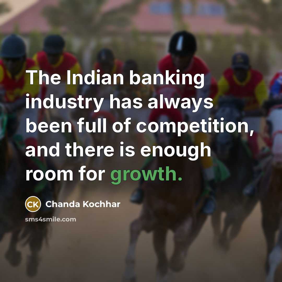 “The Indian banking industry has always been full of competition,…” quote by Chanda Kochhar