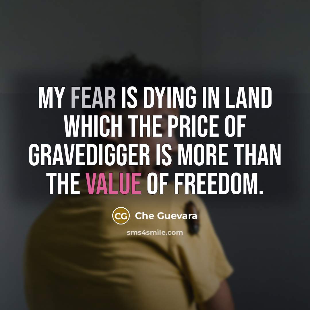 “My fear is dying in land which the price of…” quote by Che Guevara