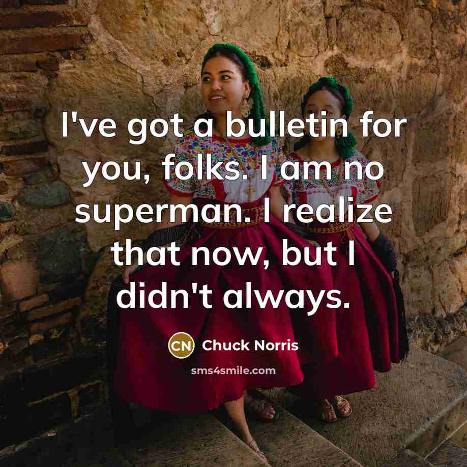 “I've got a bulletin for you, folks. I am no…” quote by Chuck Norris
