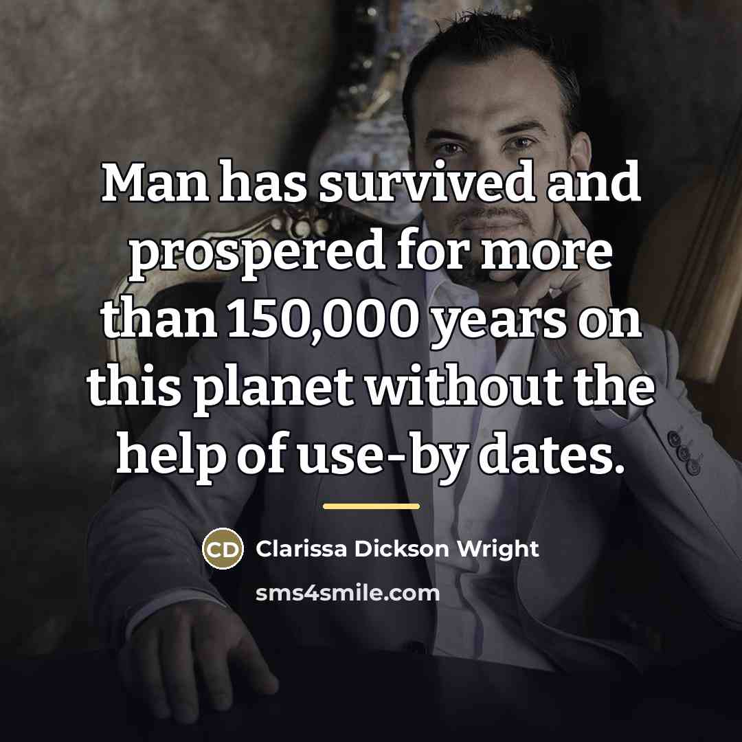 “Man has survived and prospered for more than 150,000 years…” quote by Clarissa Dickson Wright