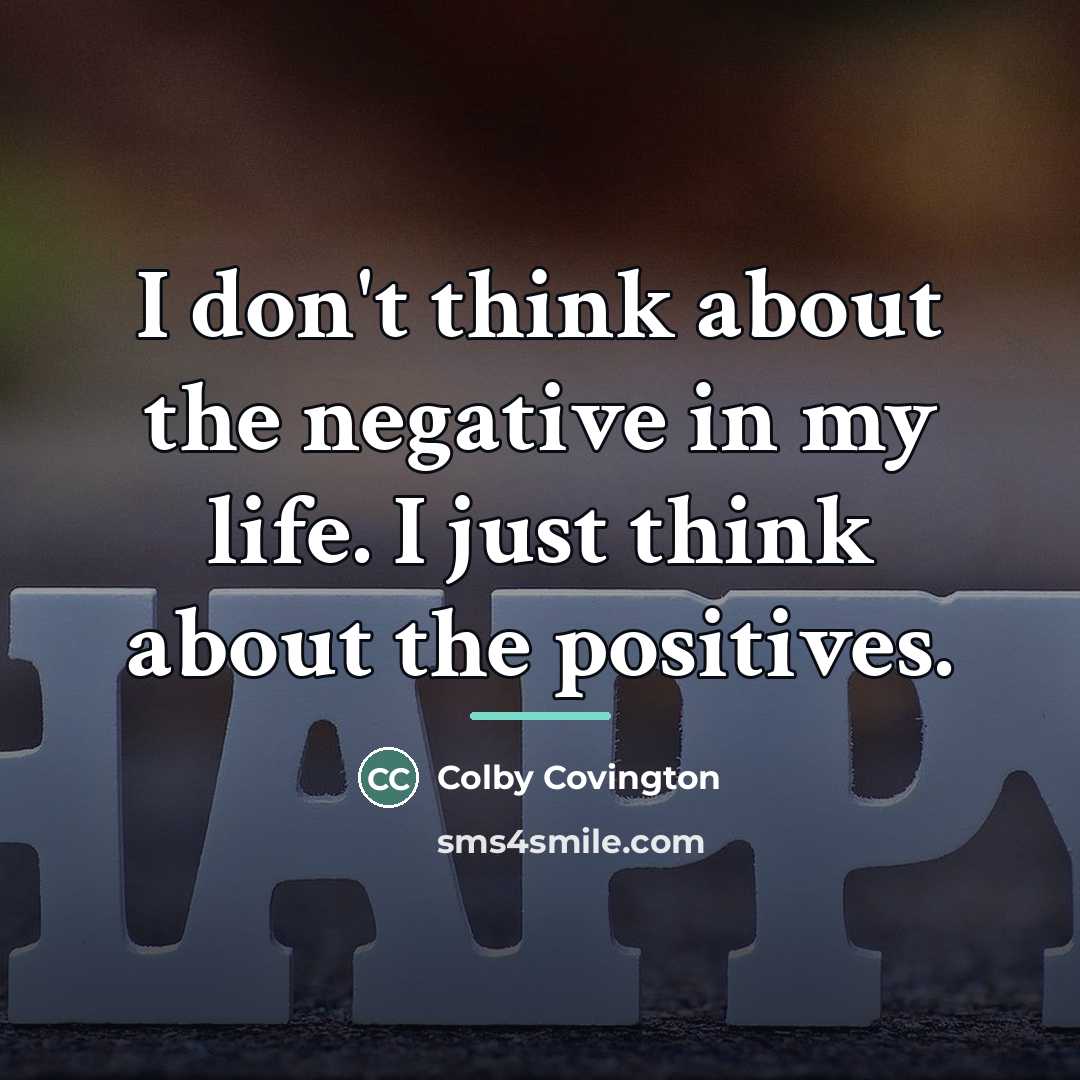 “I don't think about the negative in my life. I…” quote by Colby Covington