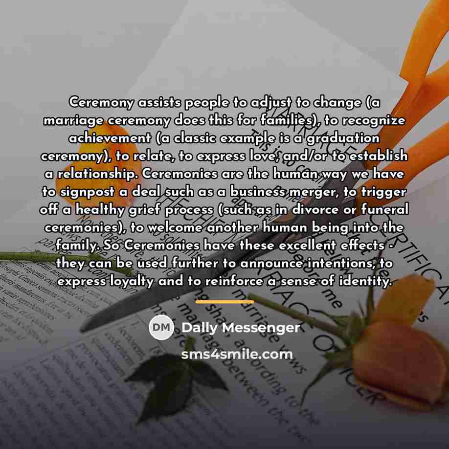 “Ceremony assists people to adjust to change (a marriage ceremony…” quote by Dally Messenger
