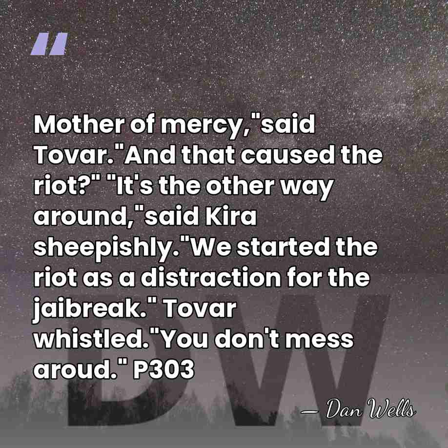 Mother of mercy,"said Tovar."And that caused the riot?" "It's the other way&hellip; - Dan Wells