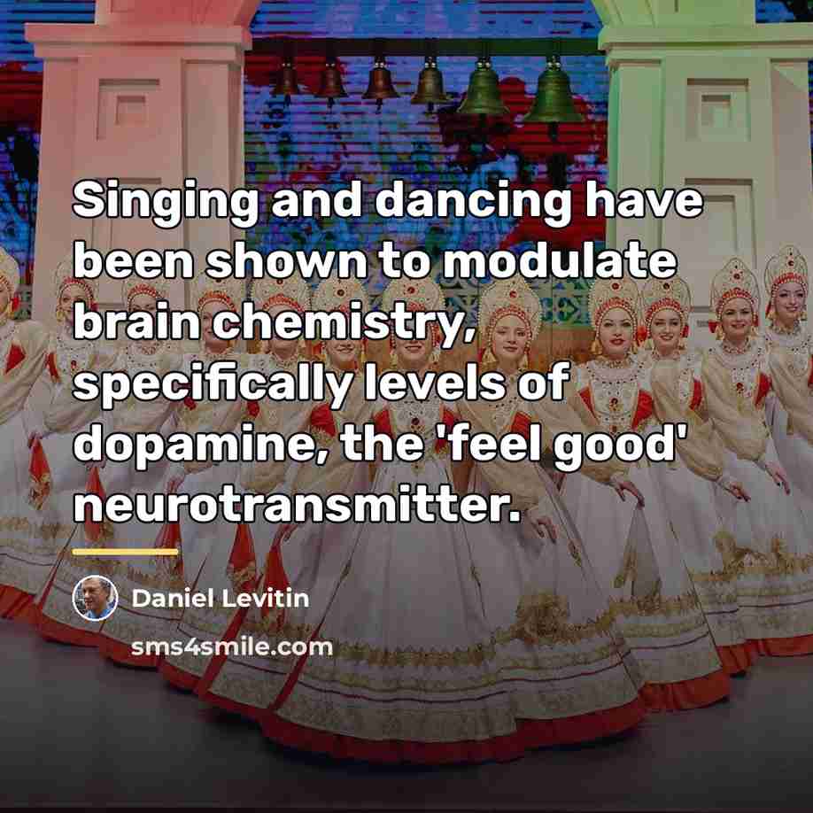 “Singing and dancing have been shown to modulate brain chemistry,…” quote by Daniel Levitin