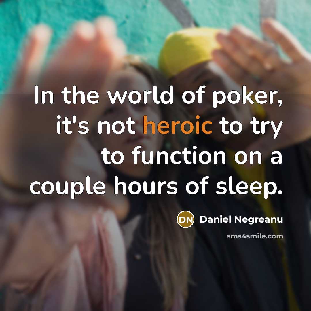 “In the world of poker, it's not heroic to try…” quote by Daniel Negreanu