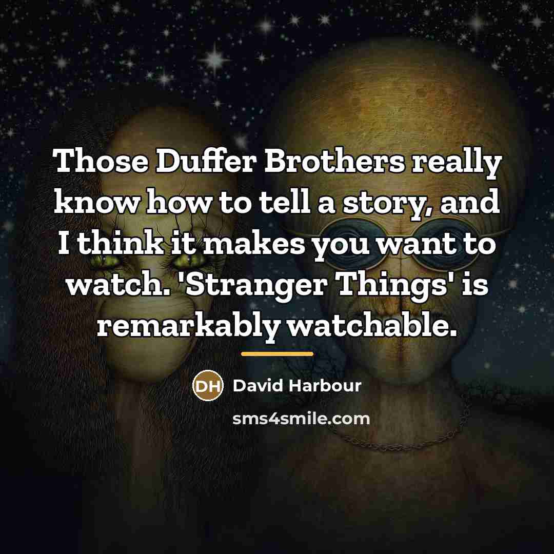 “Those Duffer Brothers really know how to tell a story,…” quote by David Harbour