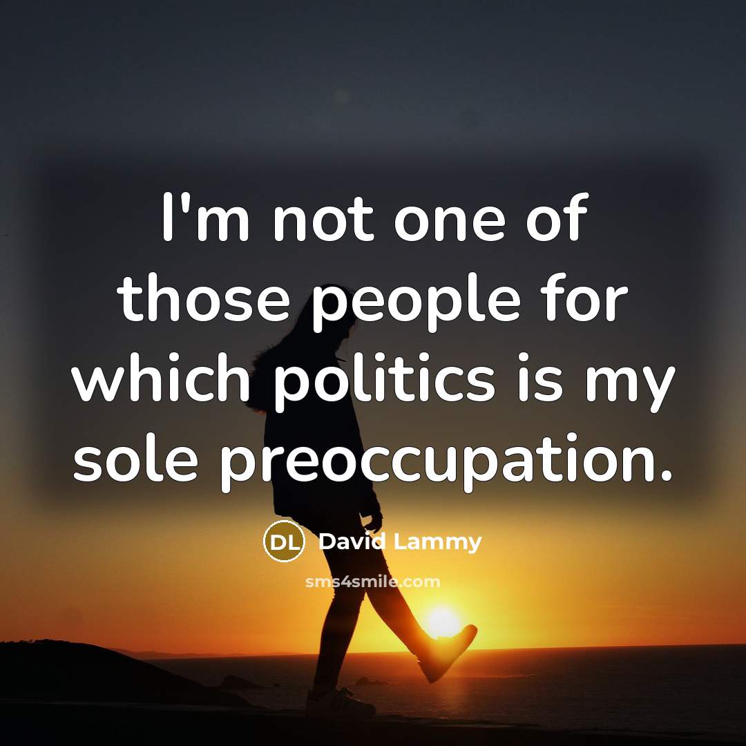“I'm not one of those people for which politics is…” quote by David Lammy