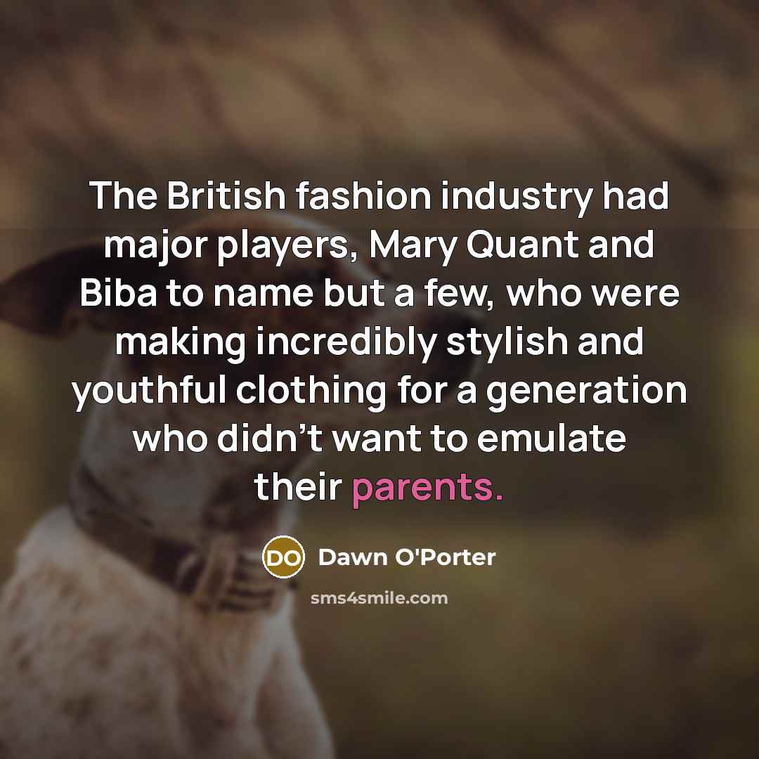 “The British fashion industry had major players, Mary Quant and…” quote by Dawn O'Porter